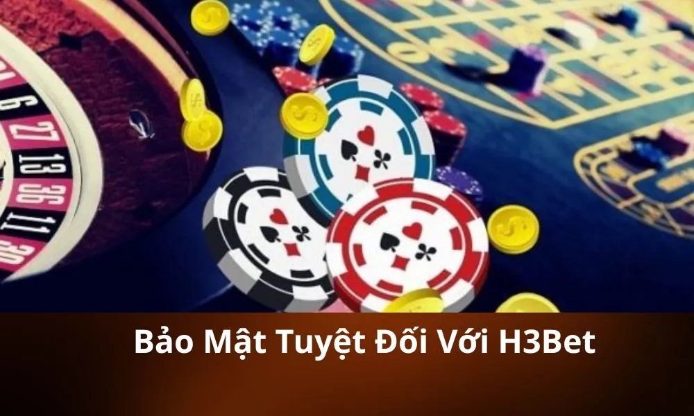 Bảo Mật Tuyệt Đối Với H3Bet