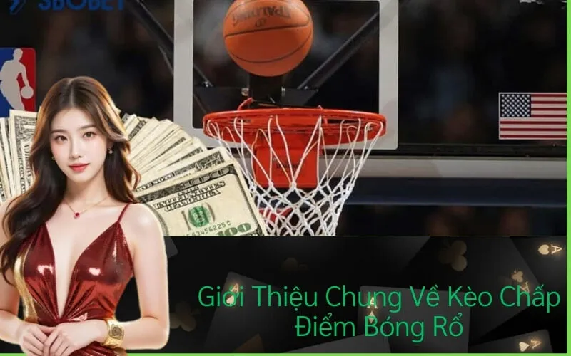 Giới Thiệu Chung Về Kèo Chấp Điểm Bóng Rổ