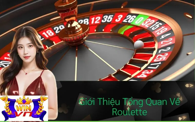 Giới Thiệu Tổng Quan Về Roulette
