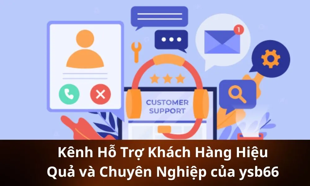 Kênh Hỗ Trợ Khách Hàng Hiệu Quả và Chuyên Nghiệp của ysb66