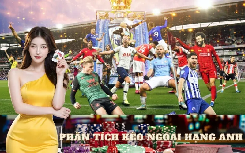 Phân Tích Kèo Ngoại Hạng Anh