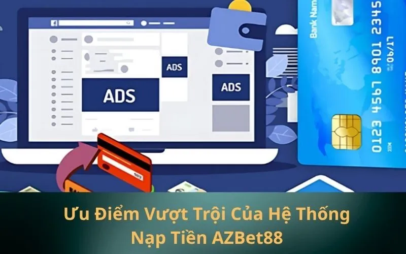 Ưu Điểm Vượt Trội Của Hệ Thống Nạp Tiền AZBet88