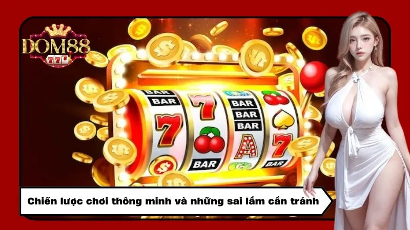 Chiến lược chơi thông minh và những sai lầm cần tránh
