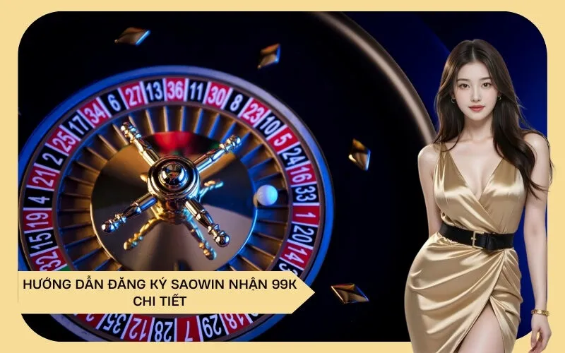 Hướng dẫn đăng ký Saowin nhận 99K chi tiết