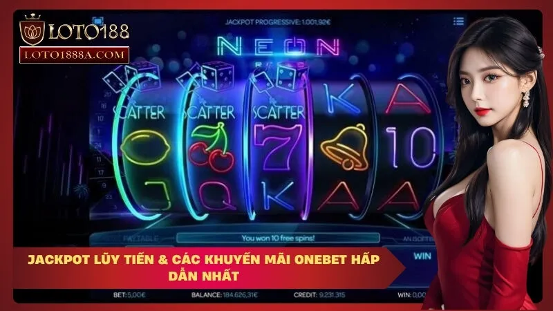 Jackpot Lũy Tiến & Các Khuyến Mãi OneBet Hấp Dẫn Nhất