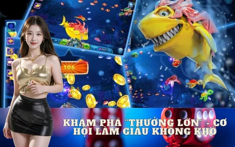 Khám phá "Thưởng Lớn" - Cơ hội làm giàu không khó