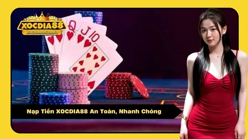 Nạp Tiền XOCDIA88 An Toàn, Nhanh Chóng
