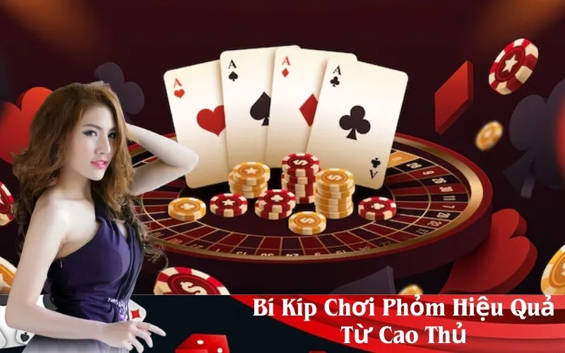 Bí Kíp Chơi Phỏm Hiệu Quả Từ Cao Thủ
