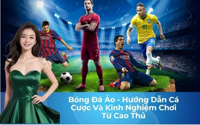 Bóng Đá Ảo - Hướng Dẫn Cá Cược Và Kinh Nghiệm Chơi Từ Cao Thủ