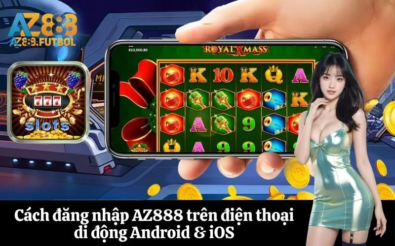 Cách đăng nhập AZ888 trên điện thoại di động Android & iOS