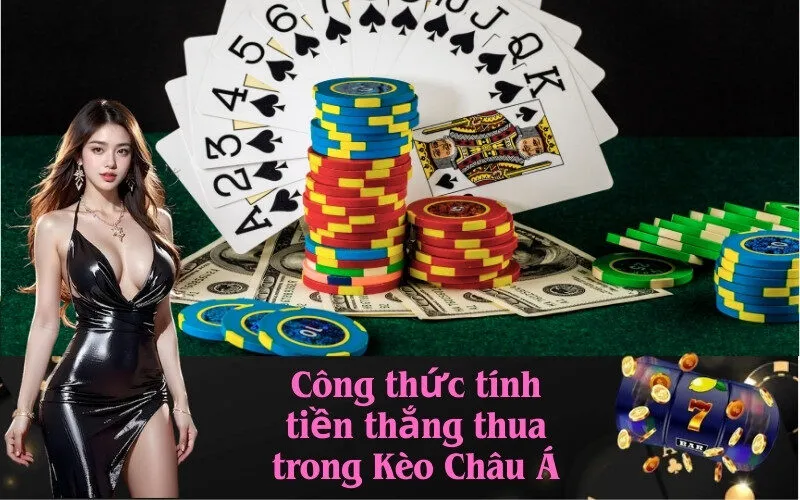 Công thức tính tiền thắng thua trong Kèo Châu Á