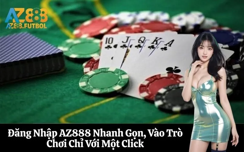 Đăng Nhập AZ888 Nhanh Gọn, Vào Trò Chơi Chỉ Với Một Click