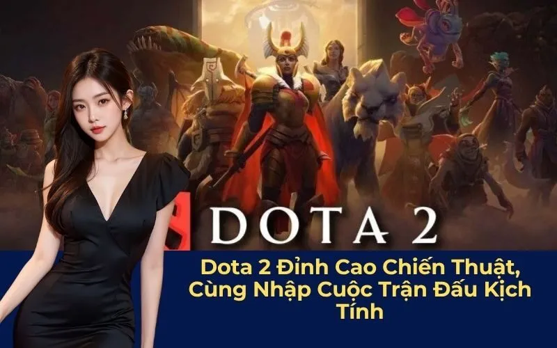 Dota 2 Đỉnh Cao Chiến Thuật, Cùng Nhập Cuộc Trận Đấu Kịch Tính