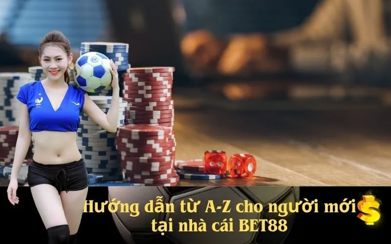 Hướng dẫn từ A-Z cho người mới tại nhà cái BET88