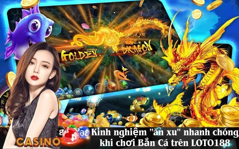 Kinh nghiệm ăn xu nhanh chóng khi chơi Bắn Cá trên LOTO188
