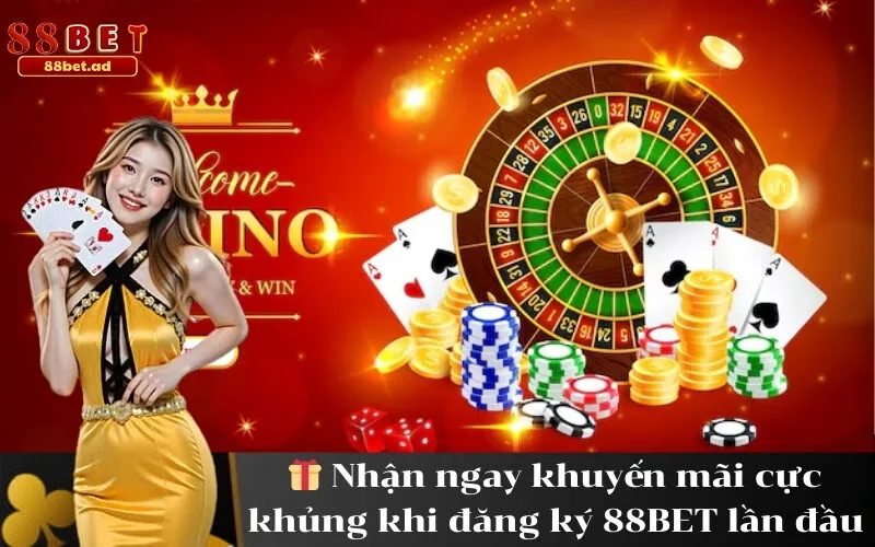 Nhận ngay khuyến mãi cực khủng khi đăng ký 88BET lần đầu