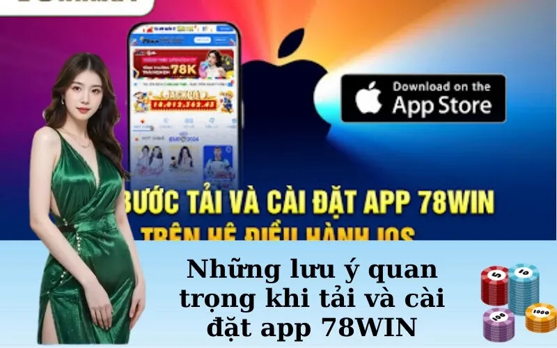 Những lưu ý quan trọng khi tải và cài đặt app 78WIN