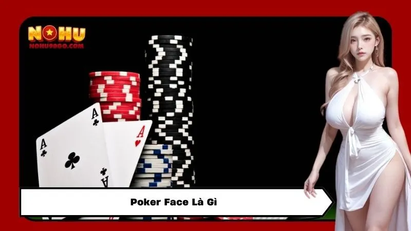 Poker Face Là Gì