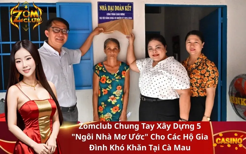 Zomclub Chung Tay Xây Dựng 5 Ngôi Nhà Mơ Ước Cho Các Hộ Gia Đình Khó Khăn Tại Cà Mau