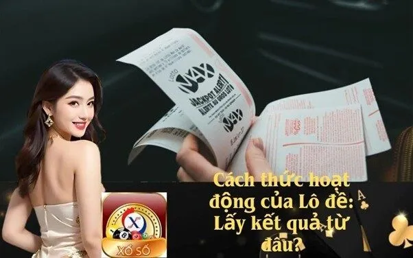 Cách thức hoạt động của Lô đề: Lấy kết quả từ đâu?