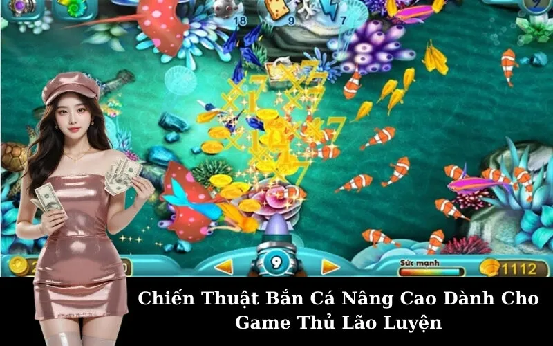 Chiến Thuật Bắn Cá Nâng Cao Dành Cho Game Thủ Lão Luyện