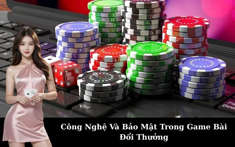 Công Nghệ Và Bảo Mật Trong Game Bài Đổi Thưởng