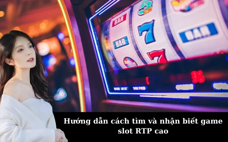Hướng dẫn cách tìm và nhận biết game slot RTP cao