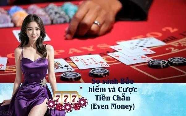 So sánh Bảo hiểm và Cược Tiền Chẵn (Even Money)