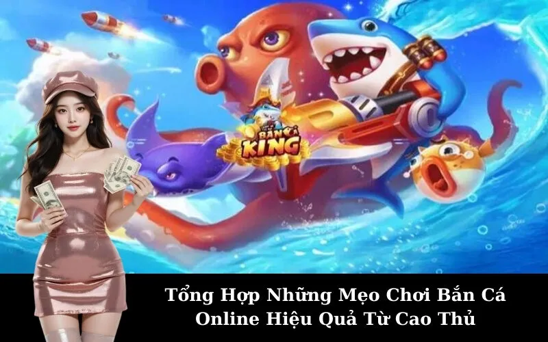 Tổng Hợp Những Mẹo Chơi Bắn Cá Online Hiệu Quả Từ Cao Thủ