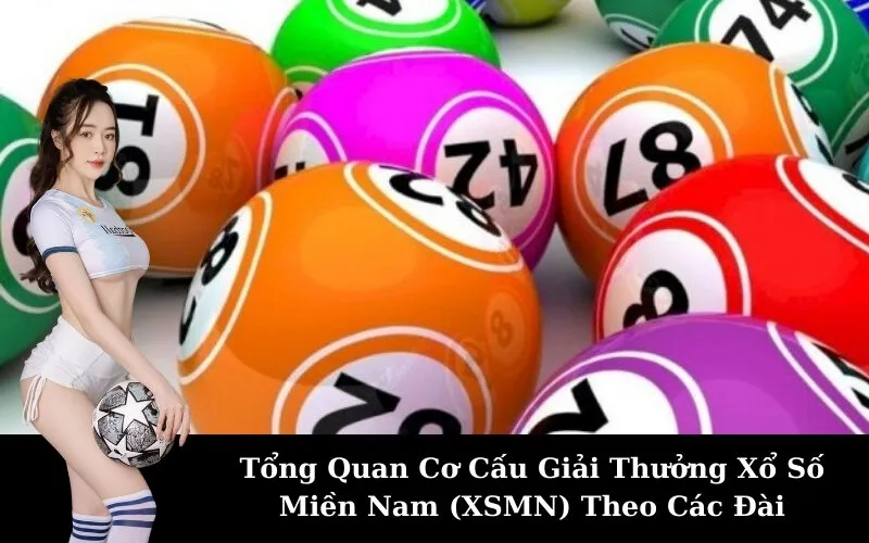 Tổng Quan Cơ Cấu Giải Thưởng Xổ Số Miền Nam (XSMN) Theo Các Đài
