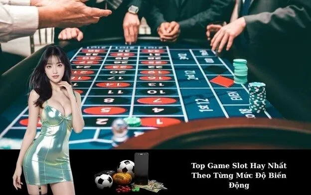 Top Game Slot Hay Nhất Theo Từng Mức Độ Biến Động