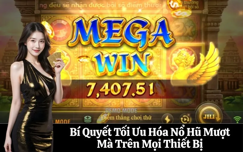 Bí Quyết Tối Ưu Hóa Nổ Hũ Mượt Mà Trên Mọi Thiết Bị