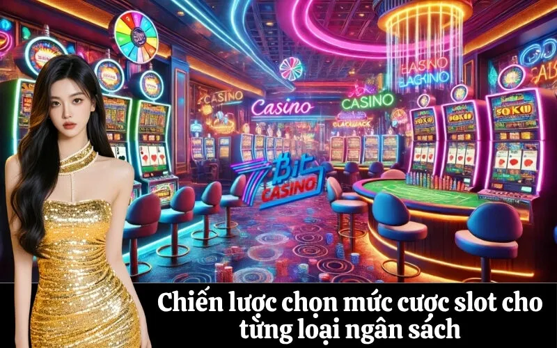 Chiến lược chọn mức cược slot cho từng loại ngân sách