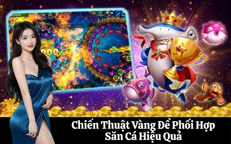 Chiến Thuật Vàng Để Phối Hợp Săn Cá Hiệu Quả