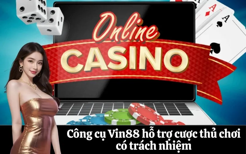 Công cụ Vin88 hỗ trợ cược thủ chơi có trách nhiệm
