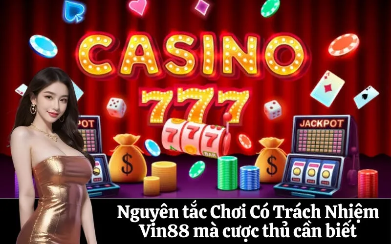 Nguyên tắc Chơi Có Trách Nhiệm Vin88 mà cược thủ cần biết