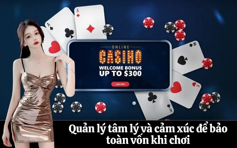 Quản lý tâm lý và cảm xúc để bảo toàn vốn khi chơi