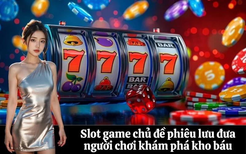 Slot game chủ đề phiêu lưu đưa người chơi khám phá kho báu