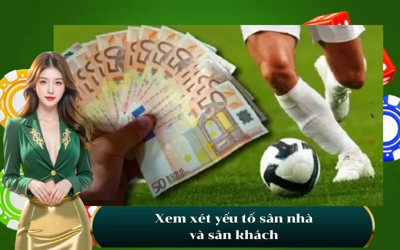 Xem xét yếu tố sân nhà và sân khách